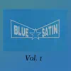 Blue Satin - Blue Satin, Vol. 1